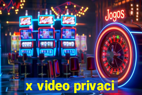 x video privaci